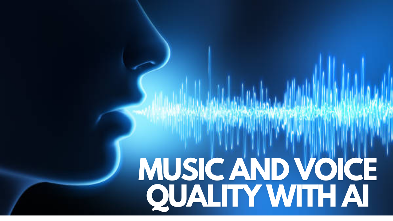 Music and Voice Quality with AI